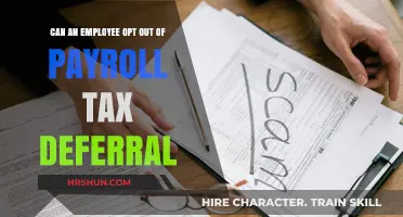 Understanding Payroll Tax Deferral: Can Employees Opt Out?