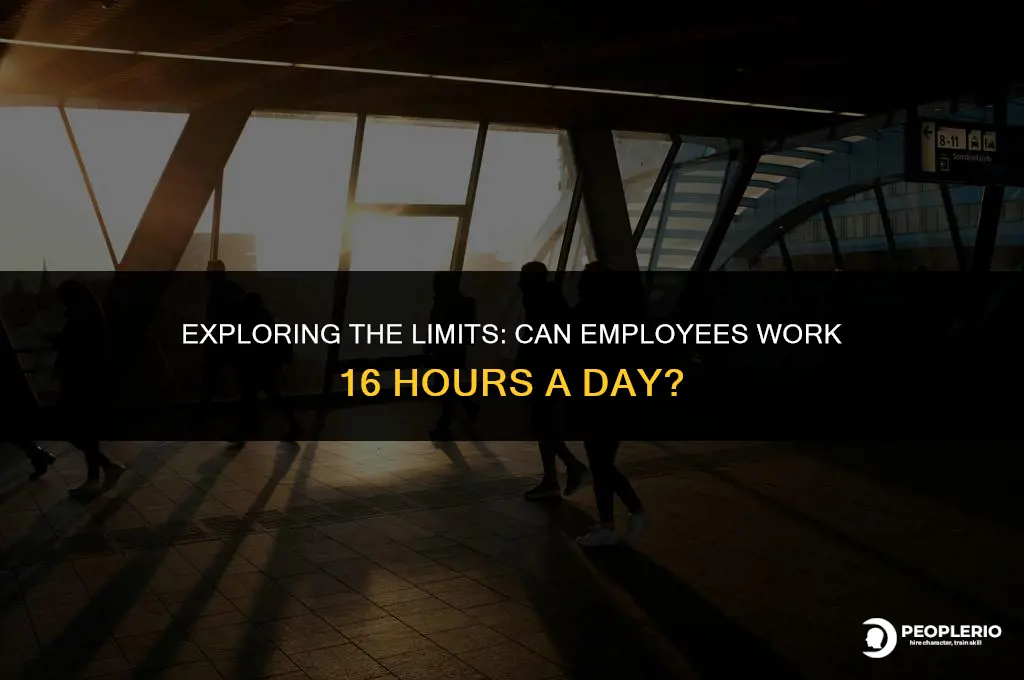 can an employee work 16 hours in a day