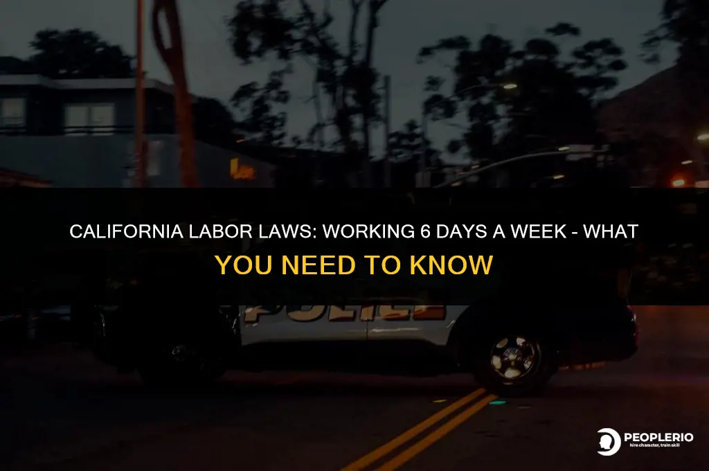 can an employee work 6 days a week in california