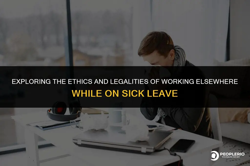 can an employee work elsewhere while on sick leave