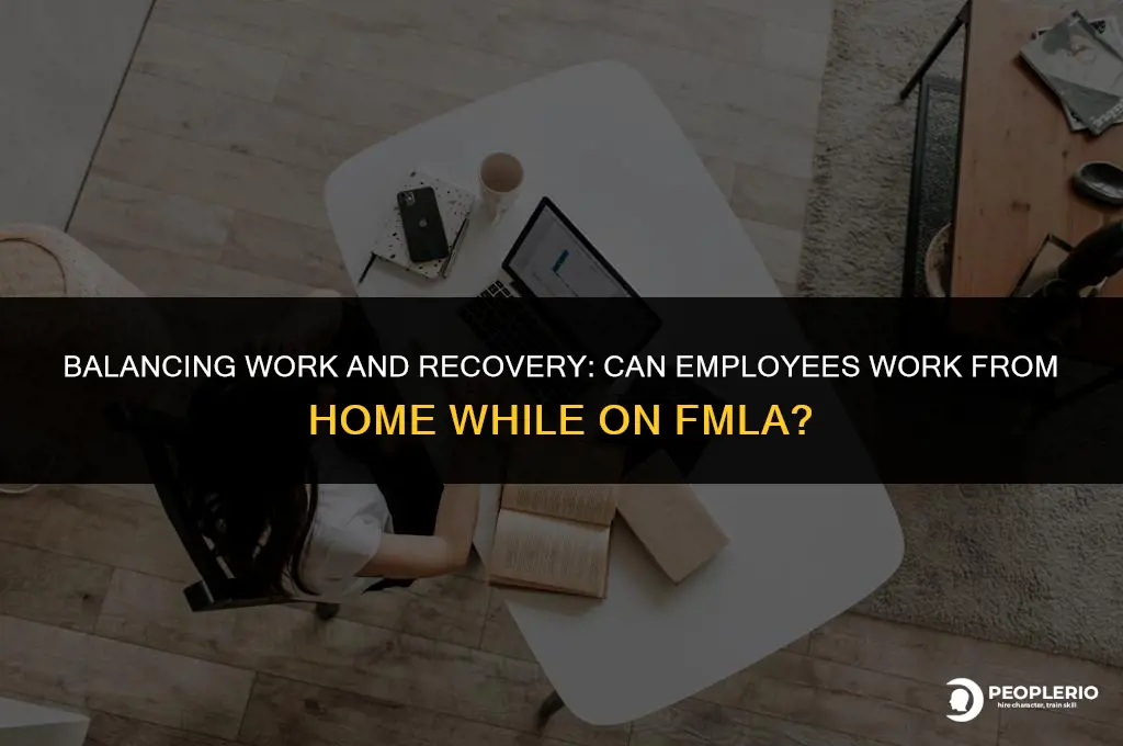 can an employee work from home while on fmla