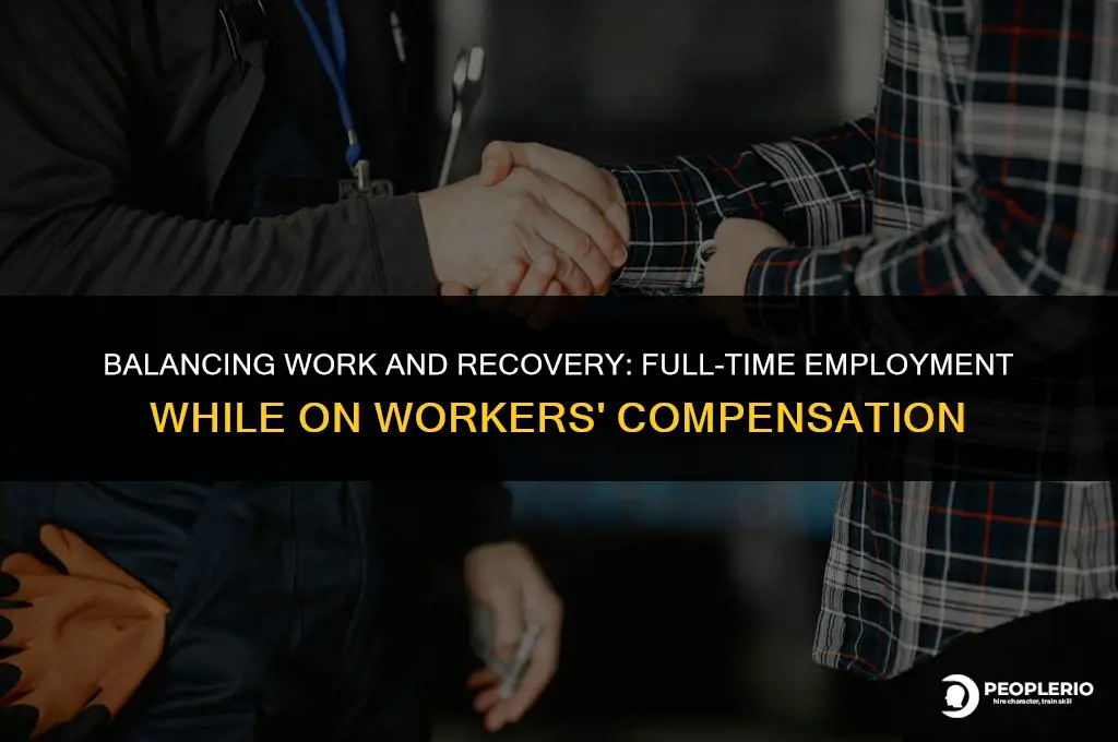 can an employee work full time while on workers compensation
