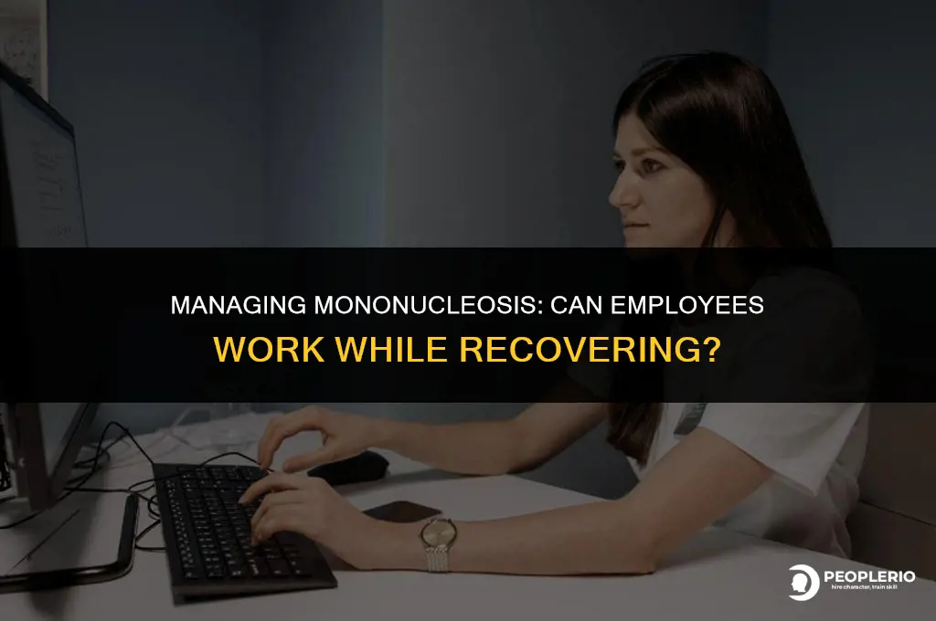 can an employee work if they have mononucleosis