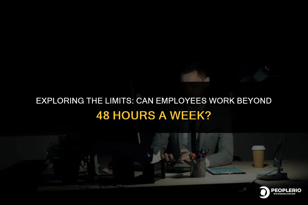 can an employee work more than 48 hours a week
