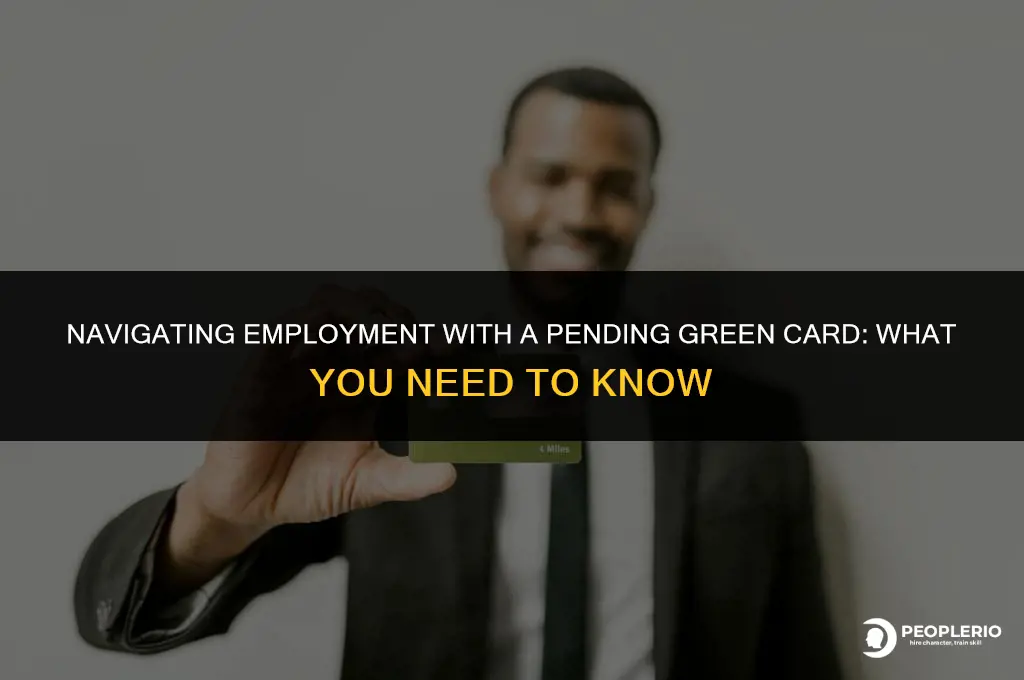 can an employee work with a pending green card