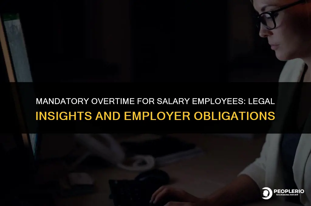 can an employer force a salary employee to work overtime