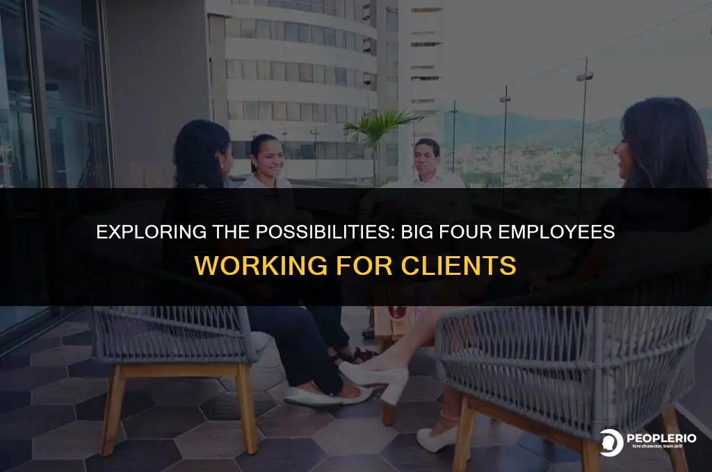 can big 4 employee work for clients