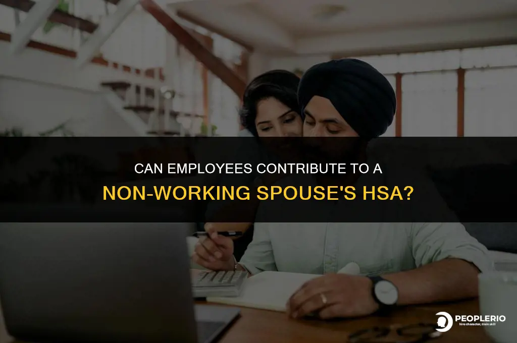 can employee contribute to non-working spouse hsa