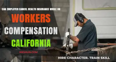 Can Your Employer Cancel Health Insurance During Workers' Comp in California?