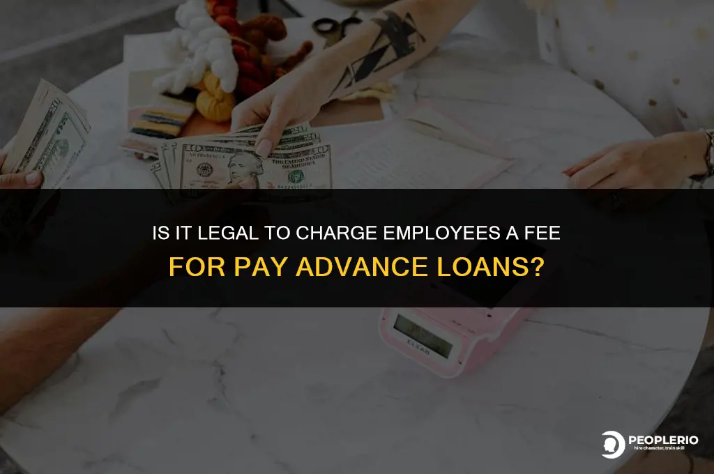 can i charge employee a fee for pay advance loans