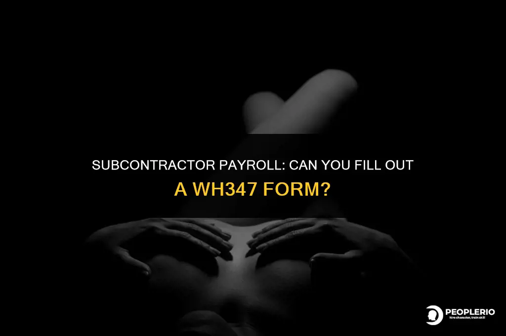 can i fill out payroll wh347 form for subcontractor