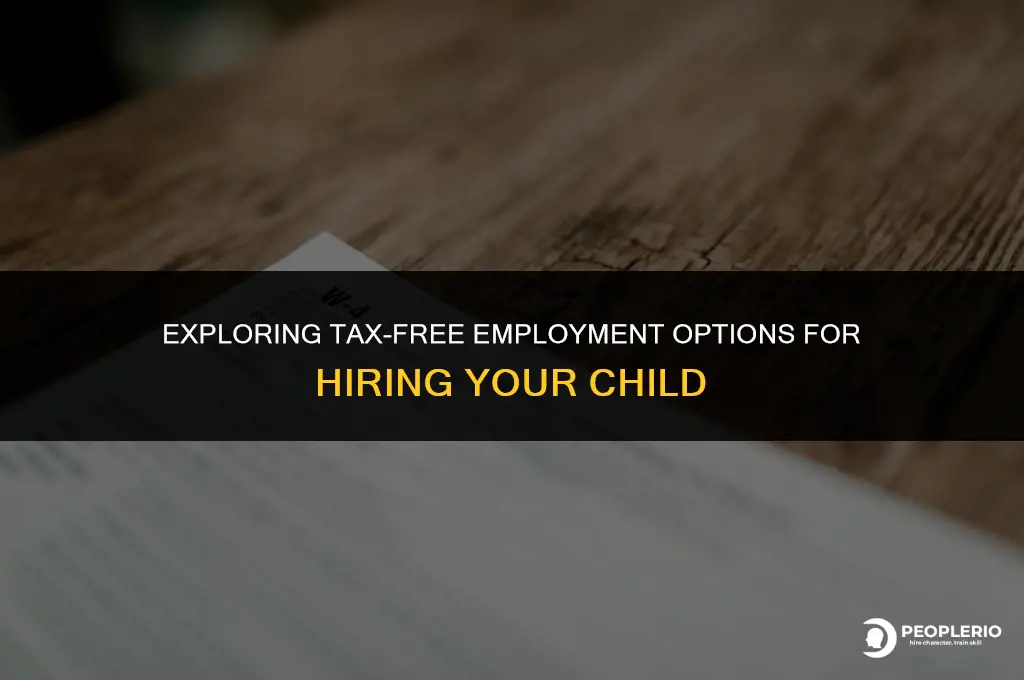 can i hire my child as an employee tax free