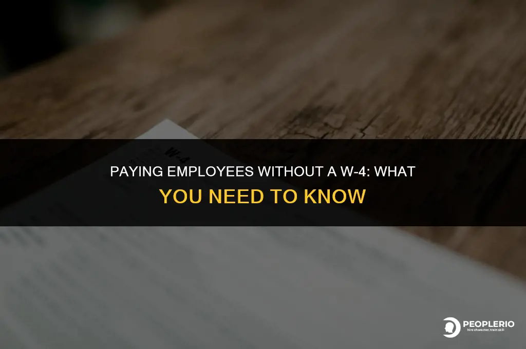 can i pay an employee without a w-4