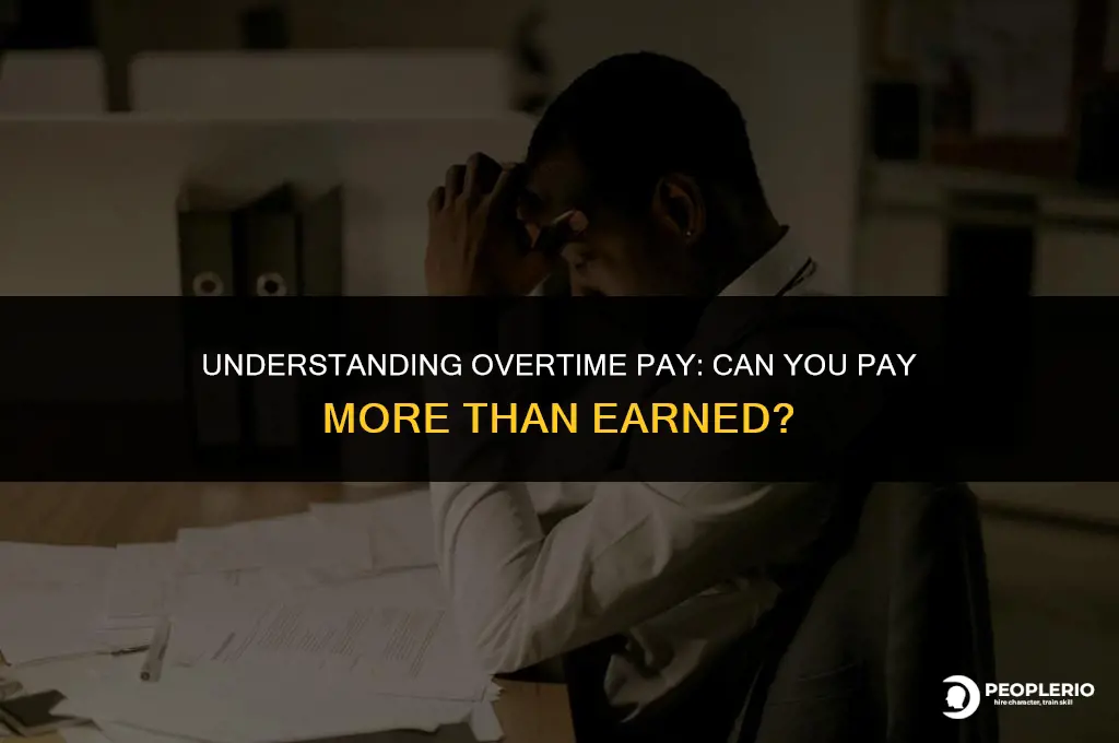 can i pay more overtime than the employee earned