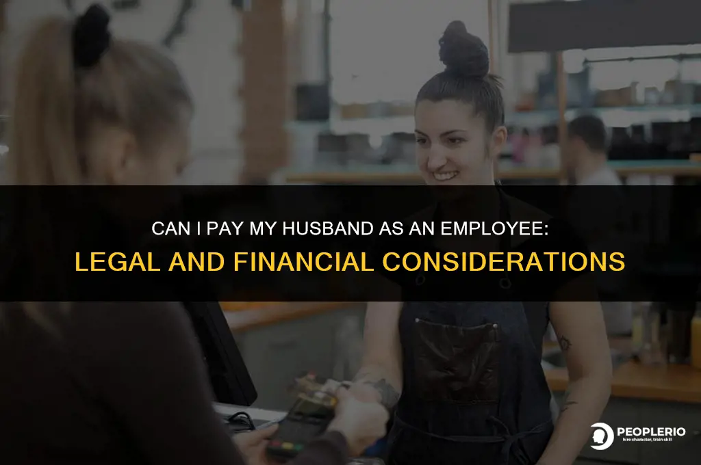 can i pay my husband as an employee