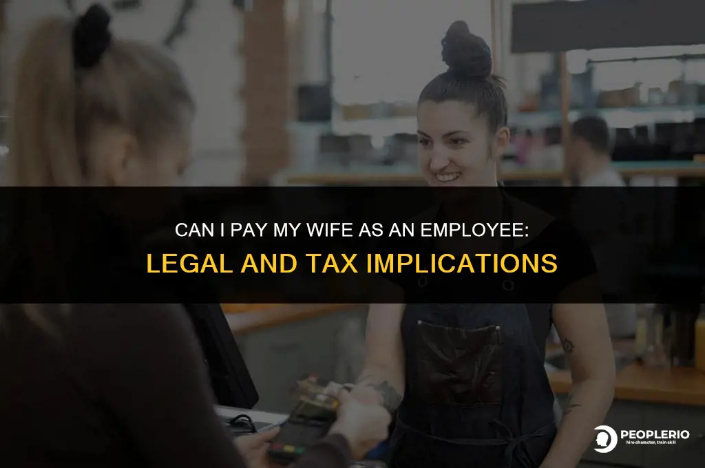 can i pay my wife as an employee