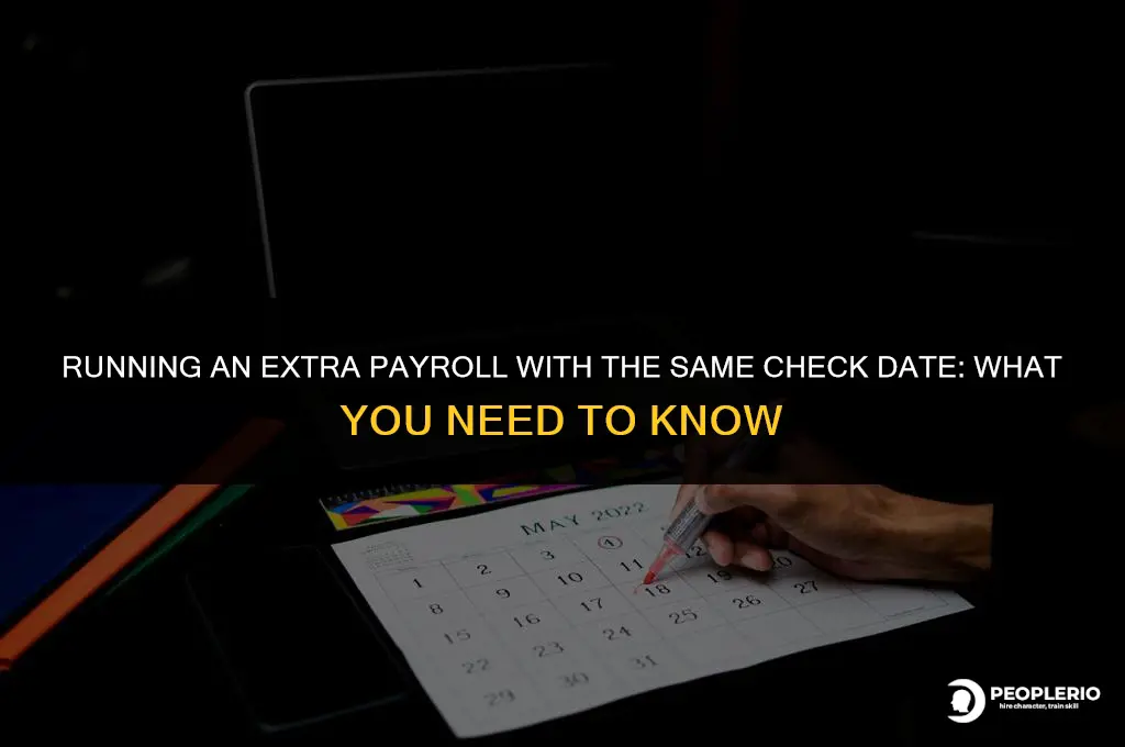 can i run an extra payroll with the same checkdate