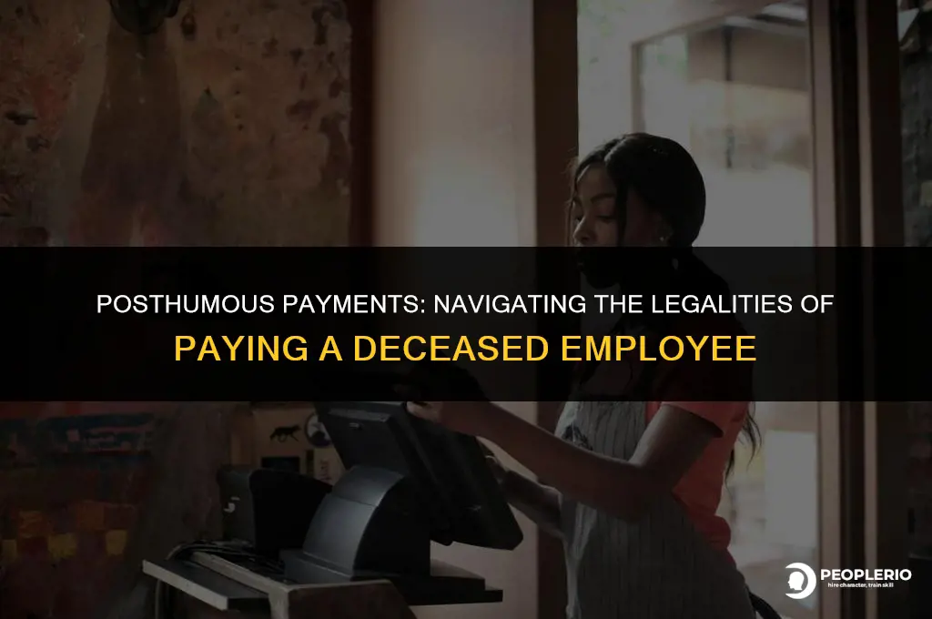 can i still pay a deseaced employee