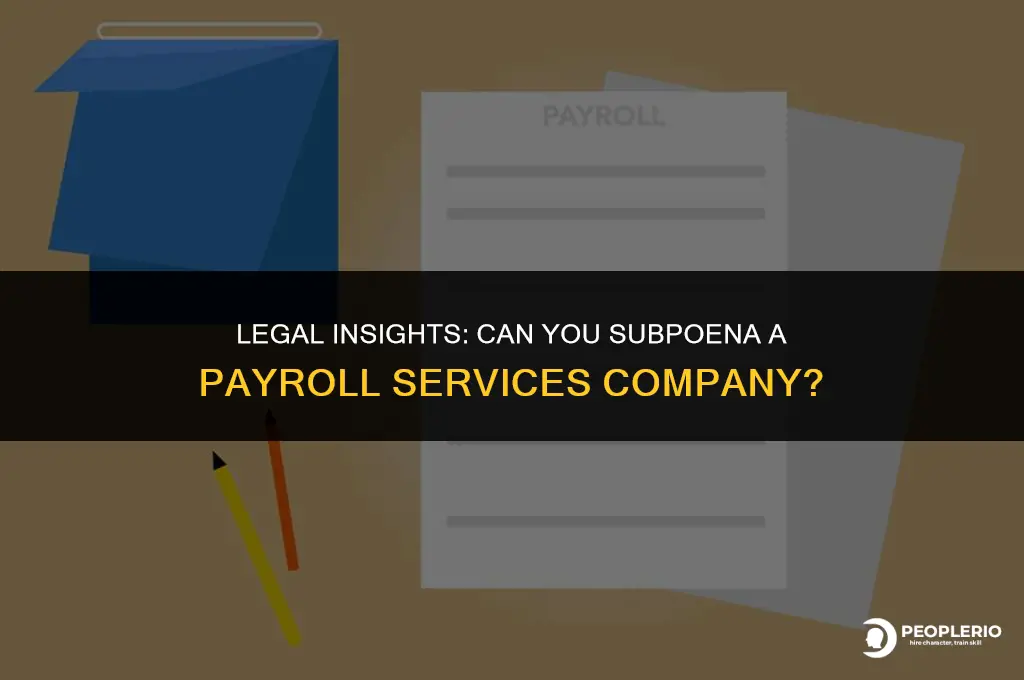 can i subpoena a payroll services company