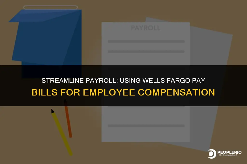 can i use pay bills to pay employee wells fargo