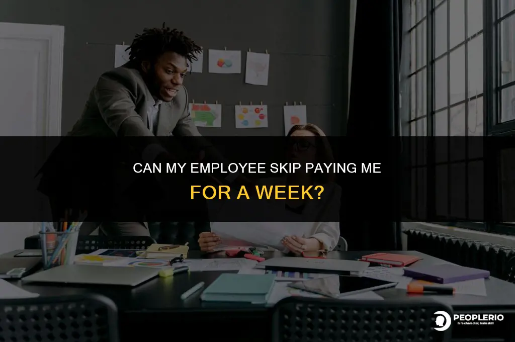 can my employee skip paying me for a week
