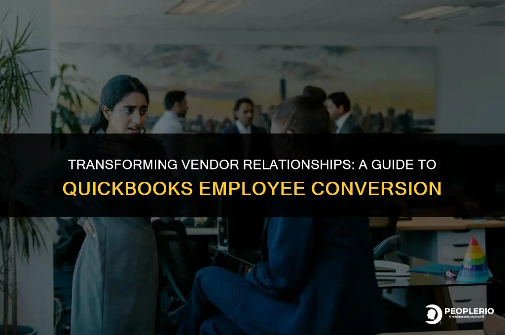 can you change a vendor to an employee in quickbooks