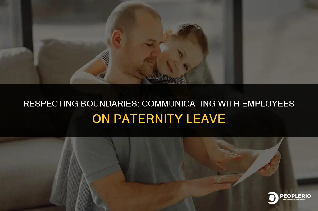 can you contact an employee during paternity leave