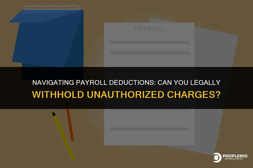 can you deduct unauthorized charges from employee paycheck