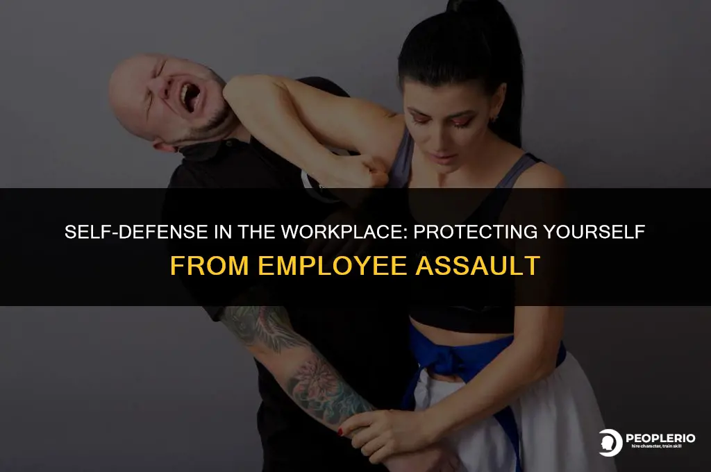 can you defend yourself if an employee attacks youb