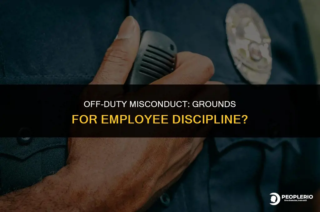 can you discipline an employee for off duty misconduct