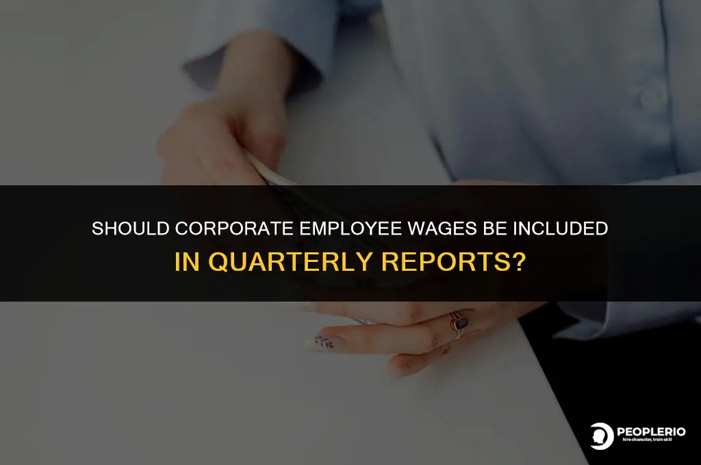 do i include coprorate employee wages in my quarterly reports