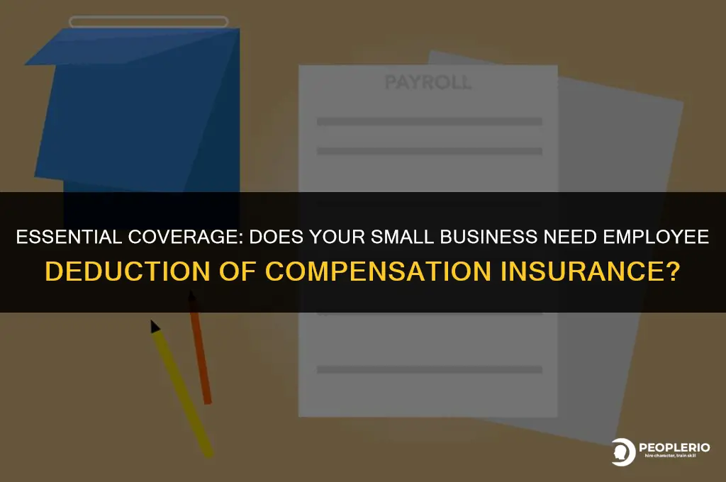 does my small business needs employee deduction of compensation insurance