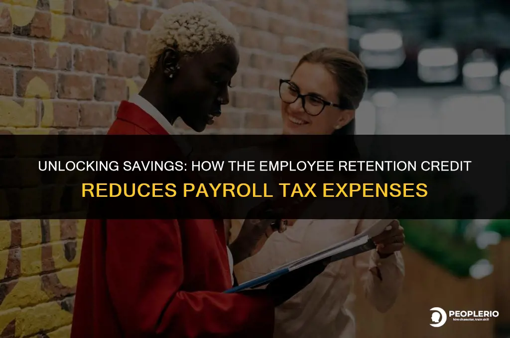 does the employee retention credit reduce payroll tax expense