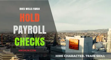 Unveiling the Truth: Does Wells Fargo Hold Payroll Checks?