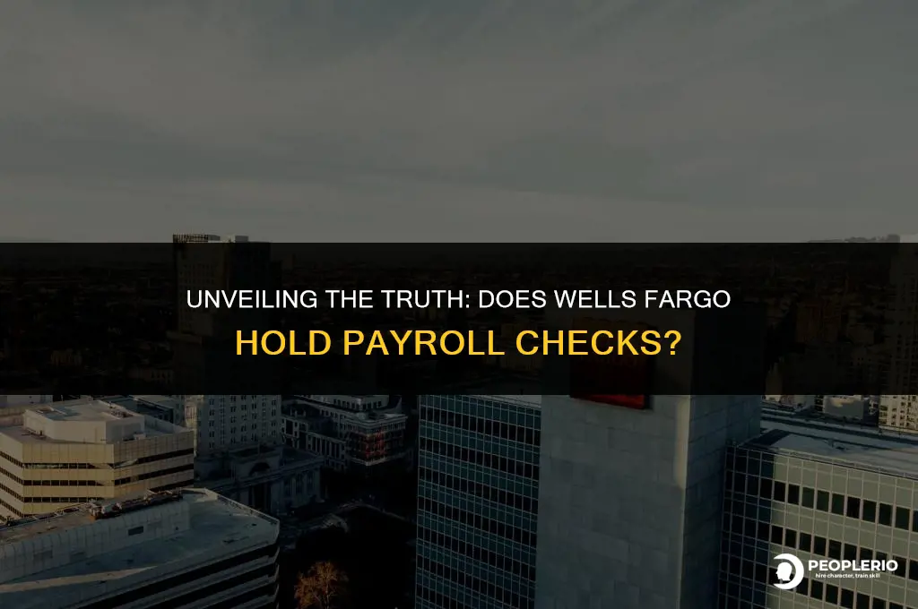 does wells fargo hold payroll checks