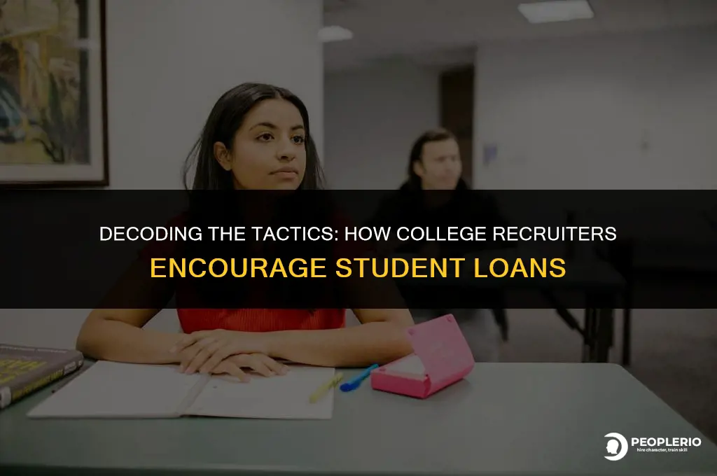 how college recruiters get you to take a student loan