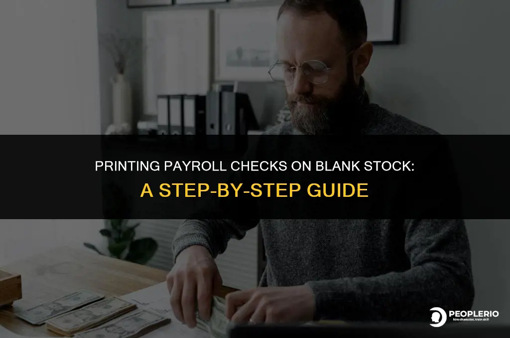 how do you print payroll checks on blank check stock