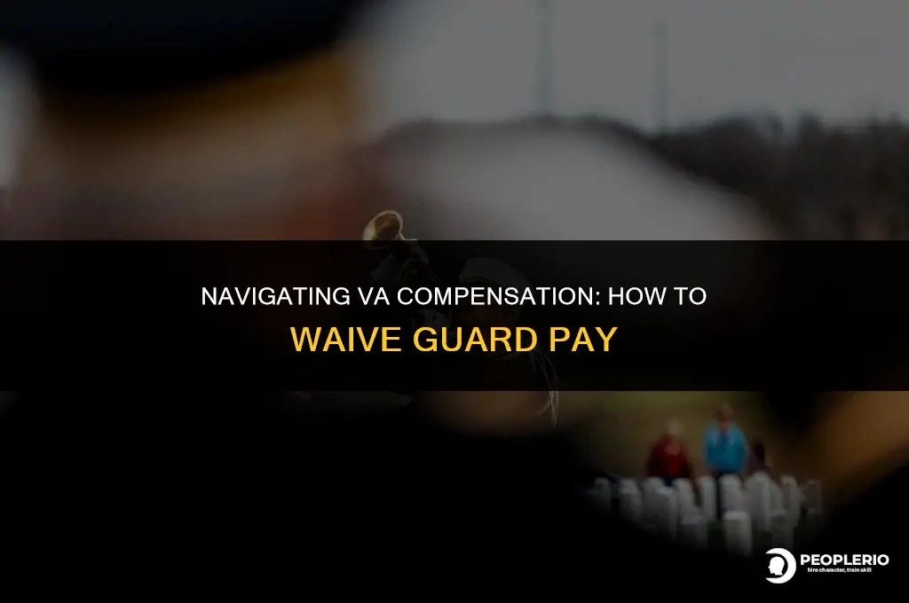 how do you waive gaurd pay for va compensation