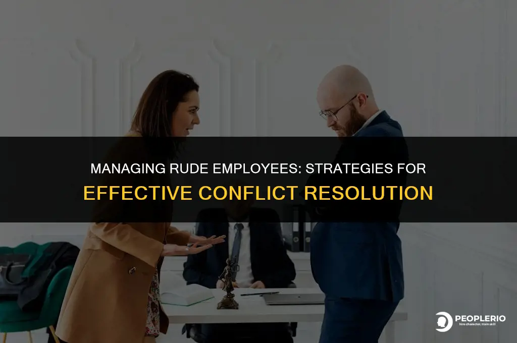 how handle rude employee not report to you
