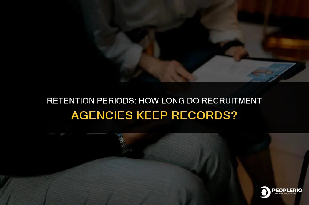 how long do recruitment agencies keep records
