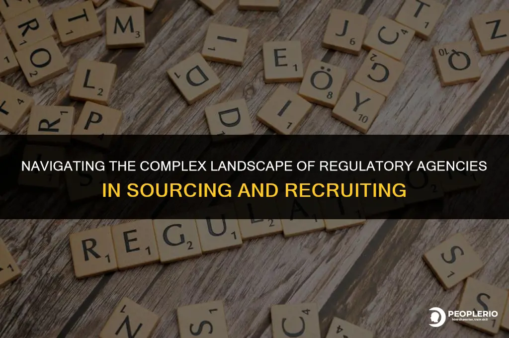 how many regulatory agencies oversee sourcing and recruiting practices