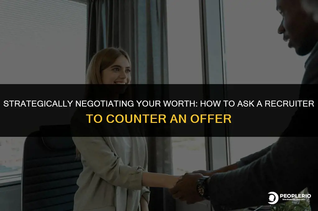 how to best ask recruiter to counter an offer