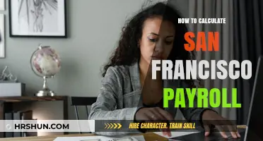 Calculating San Francisco Payroll: A Comprehensive Guide