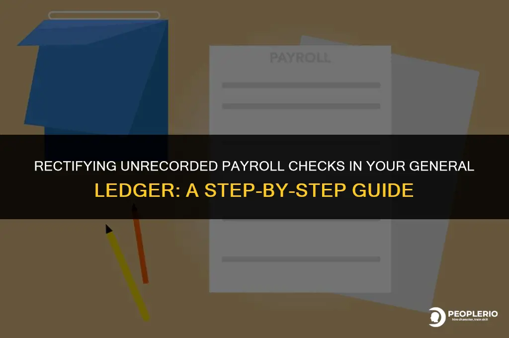 how to correct general ledger for unrecorded payroll check