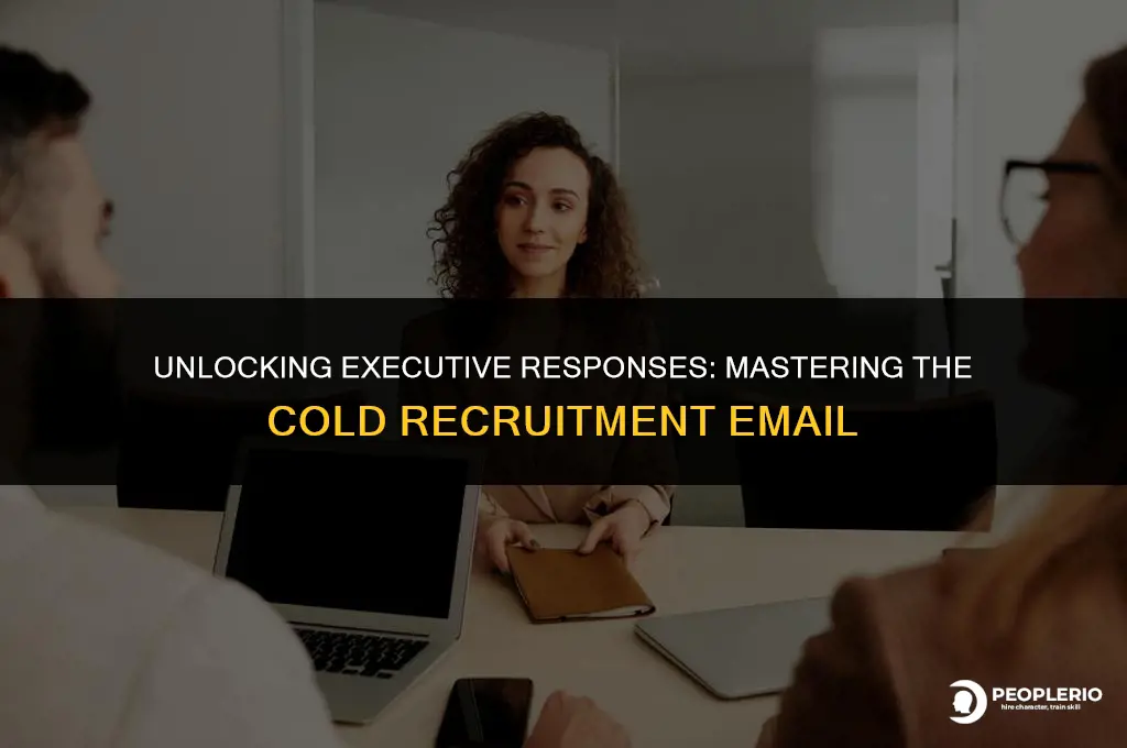 how to get an executive to answer cold recruitment email
