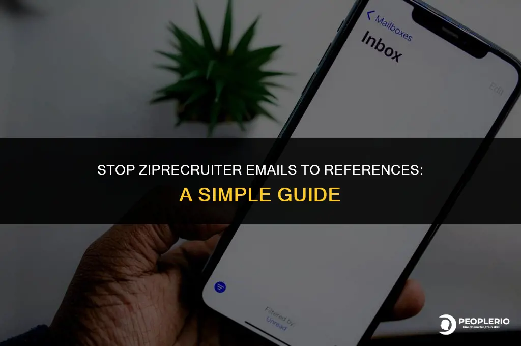 how to get zip recruiter to stop emailing my references