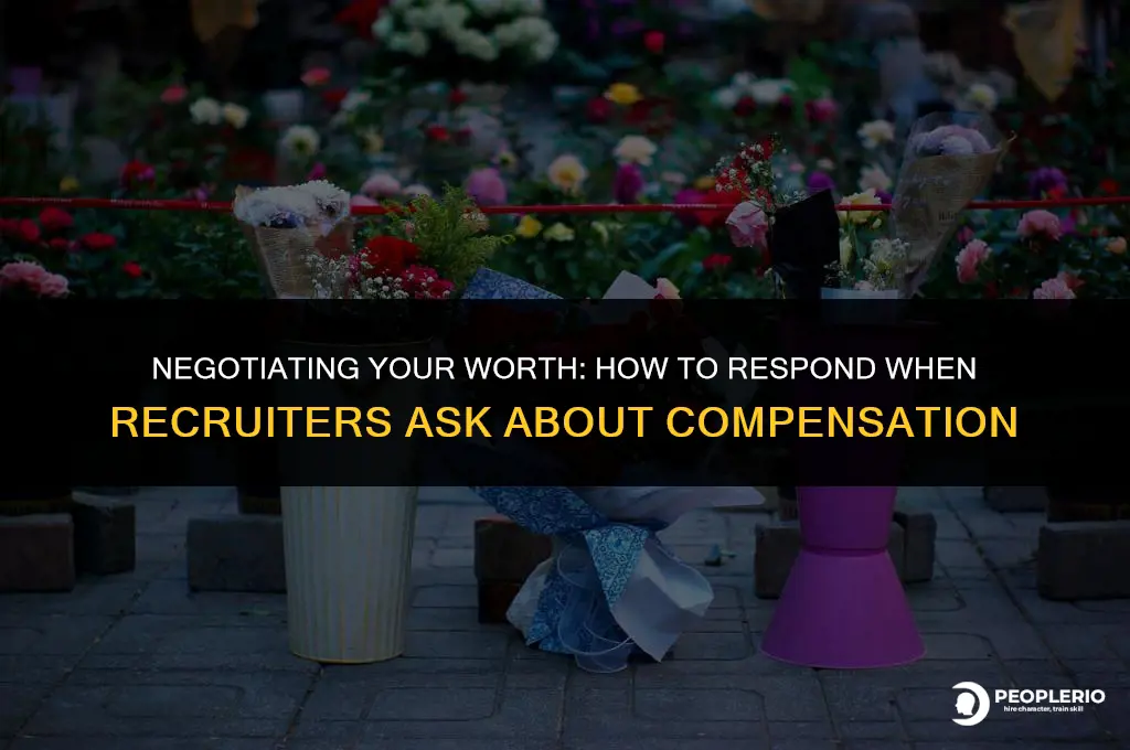 how to respond when recruiter asks about compensation