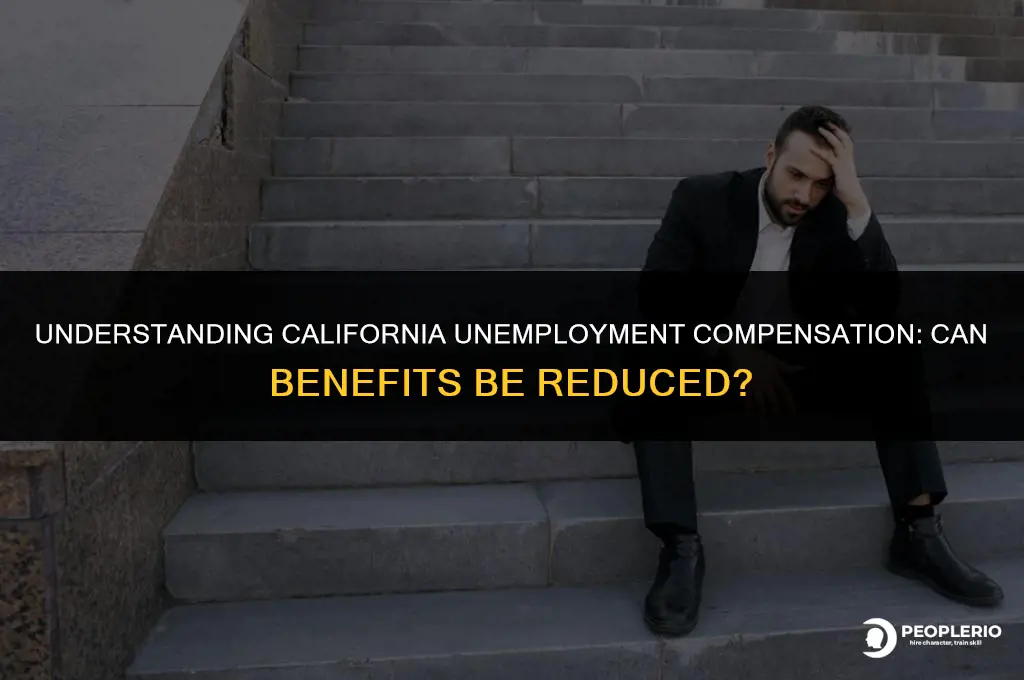 is ca unemployment compensation be reduced