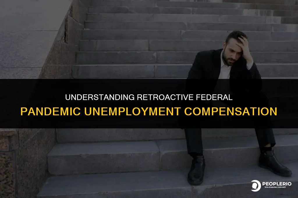 is federal pandemic unemployment compensation retroactive