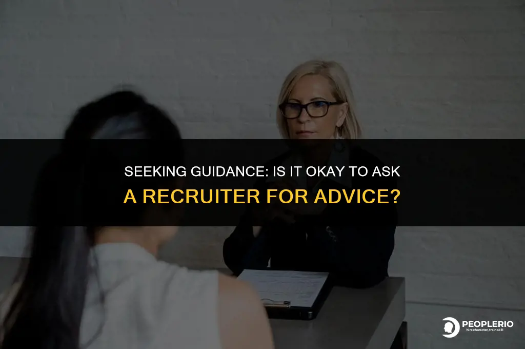 is it appropriate to ask a recruiter for advice